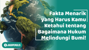 Fakta Menarik yang Harus Kamu Ketahui tentang Bagaimana Hukum Melindungi Bumi!