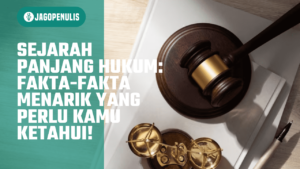 Sejarah Panjang Hukum: Fakta-Fakta Menarik yang Perlu Kamu Ketahui!