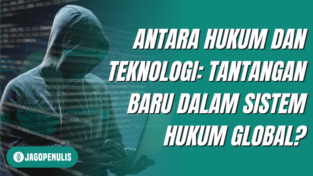 Antara Hukum dan Teknologi: Tantangan Baru dalam Sistem Hukum Global?