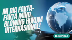 Ini Dia Fakta-Fakta Mind Blowing Hukum Internasional!