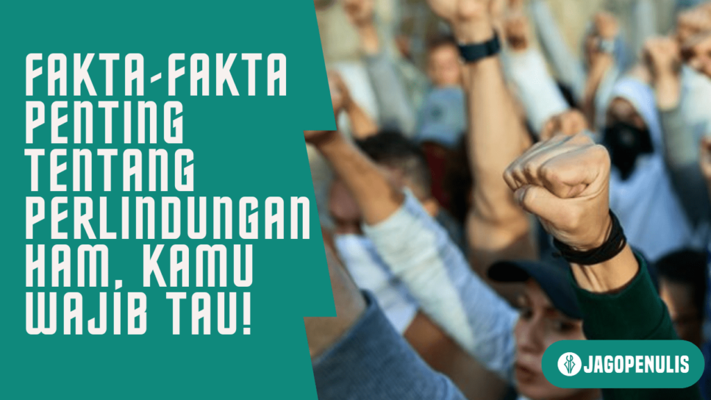 Fakta-Fakta Penting tentang Perlindungan HAM, Kamu Wajib Tau!