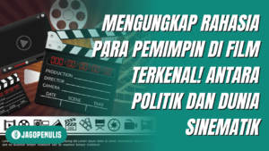 Mengungkap Rahasia Para Pemimpin Di Film Terkenal! Antara Politik dan Dunia Sinematik