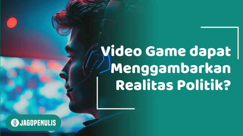 Video Game dapat Menggambarkan Realitas Politik?